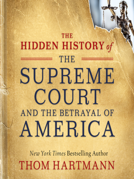 Title details for The Hidden History of the Supreme Court and the Betrayal of America by Thom Hartmann - Available